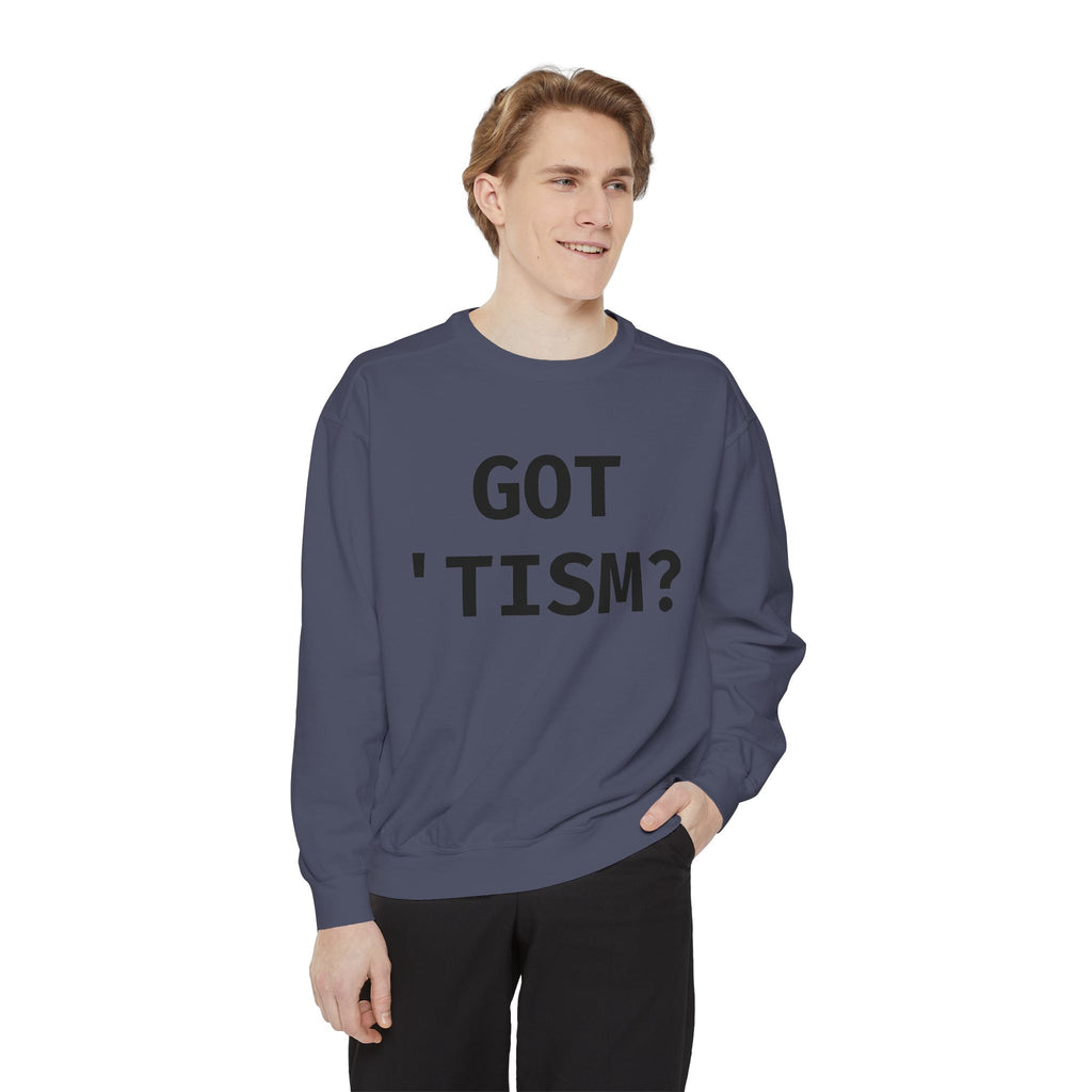 Got 'tism? Sweatshirt