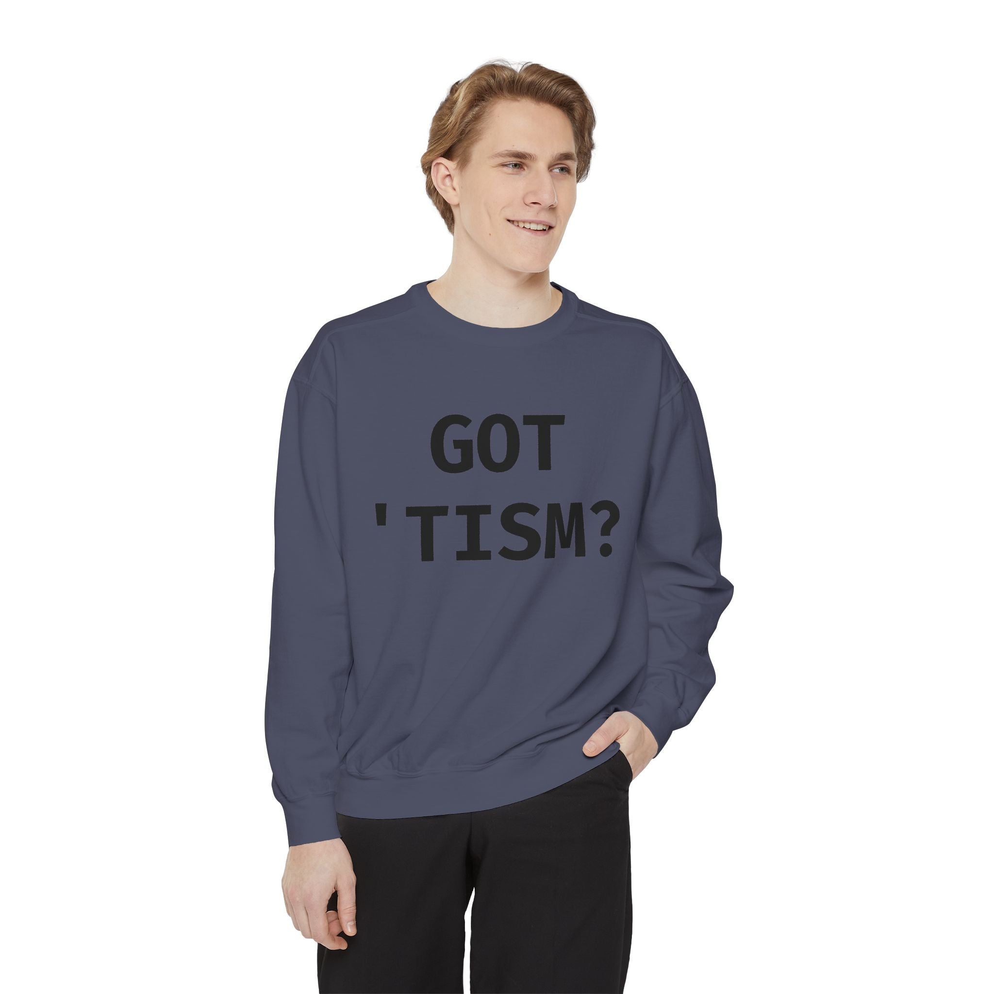 Got 'tism? Sweatshirt