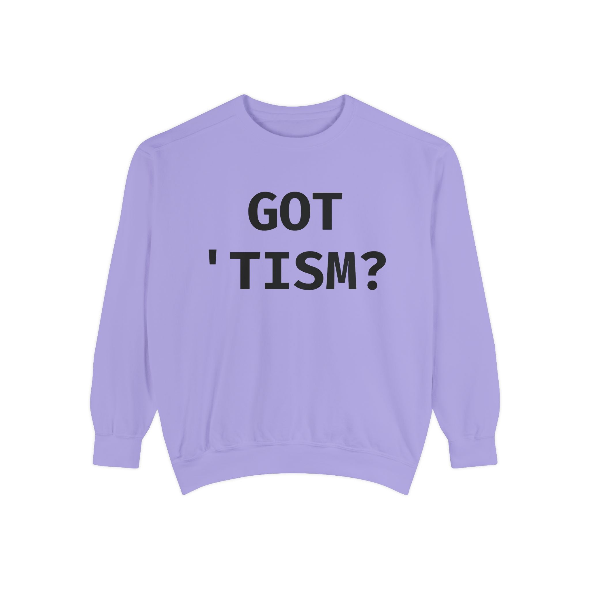 Got 'tism? Sweatshirt