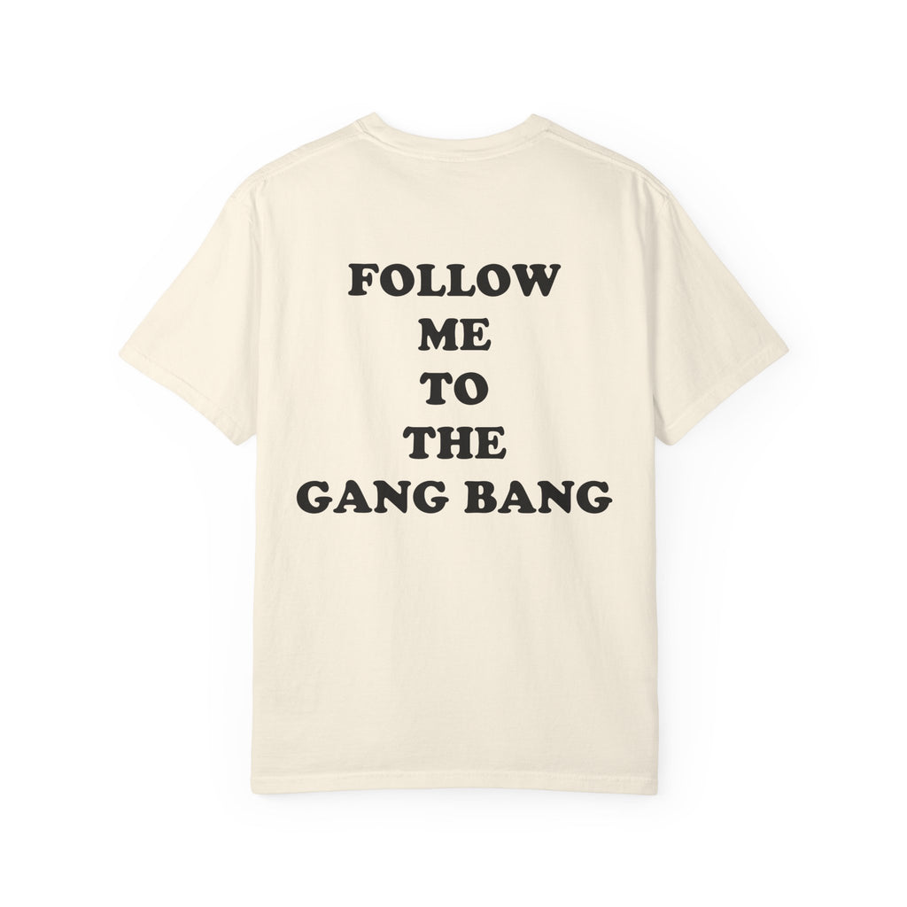 Follow Me To The Gang Bang Shirt