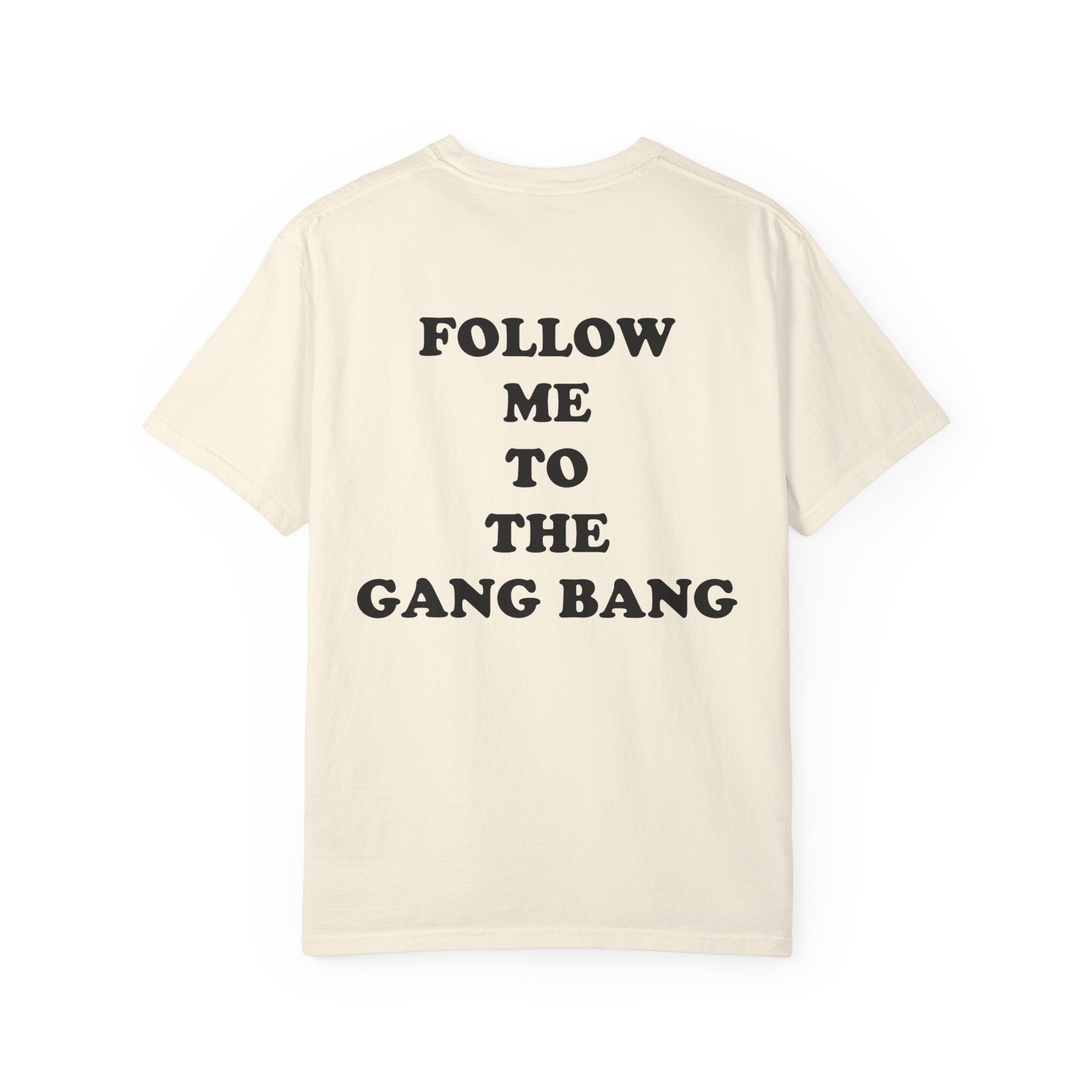 Follow Me To The Gang Bang Shirt