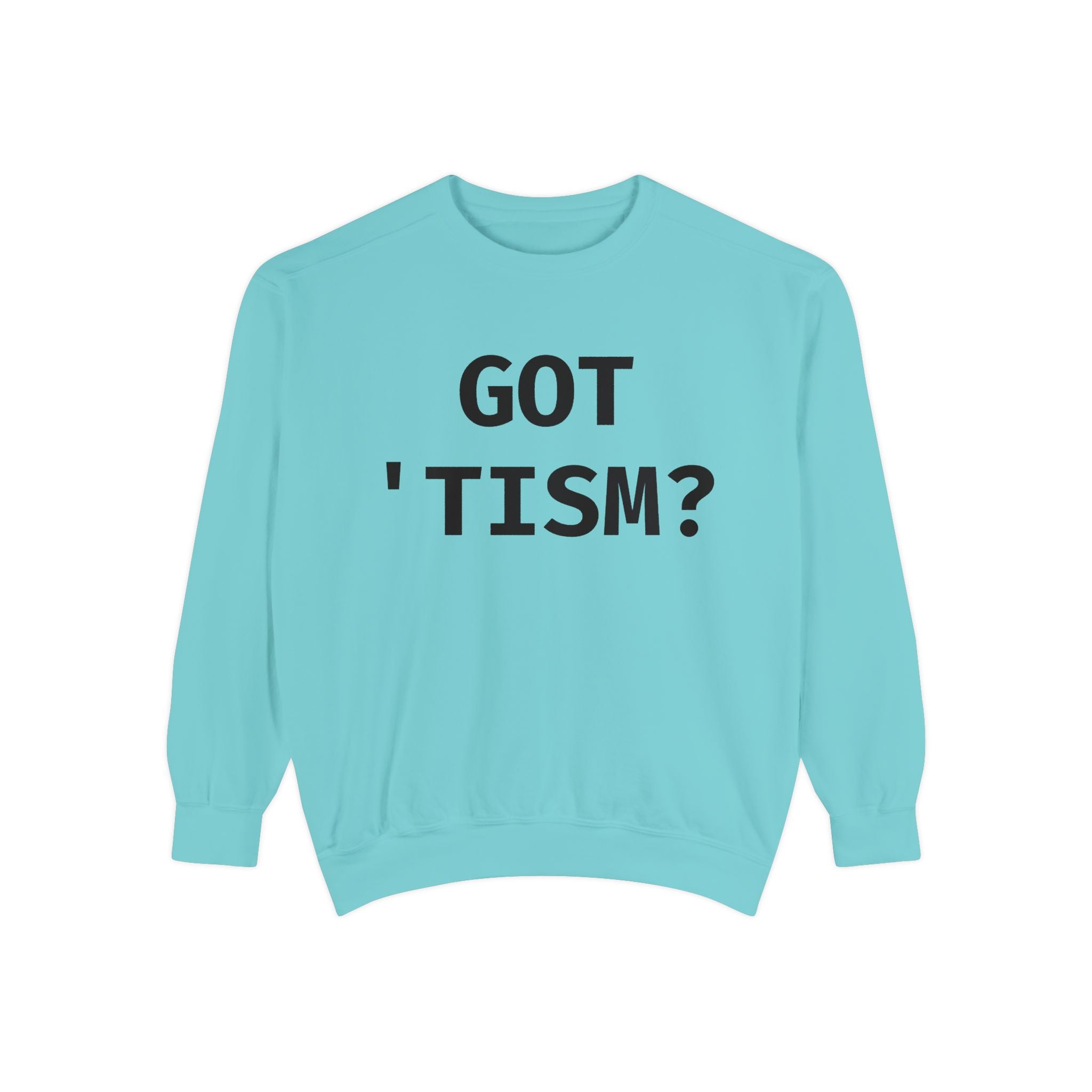 Got 'tism? Sweatshirt