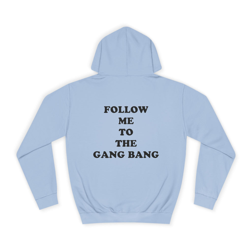 Follow Me To The Gang Bang Hoodie