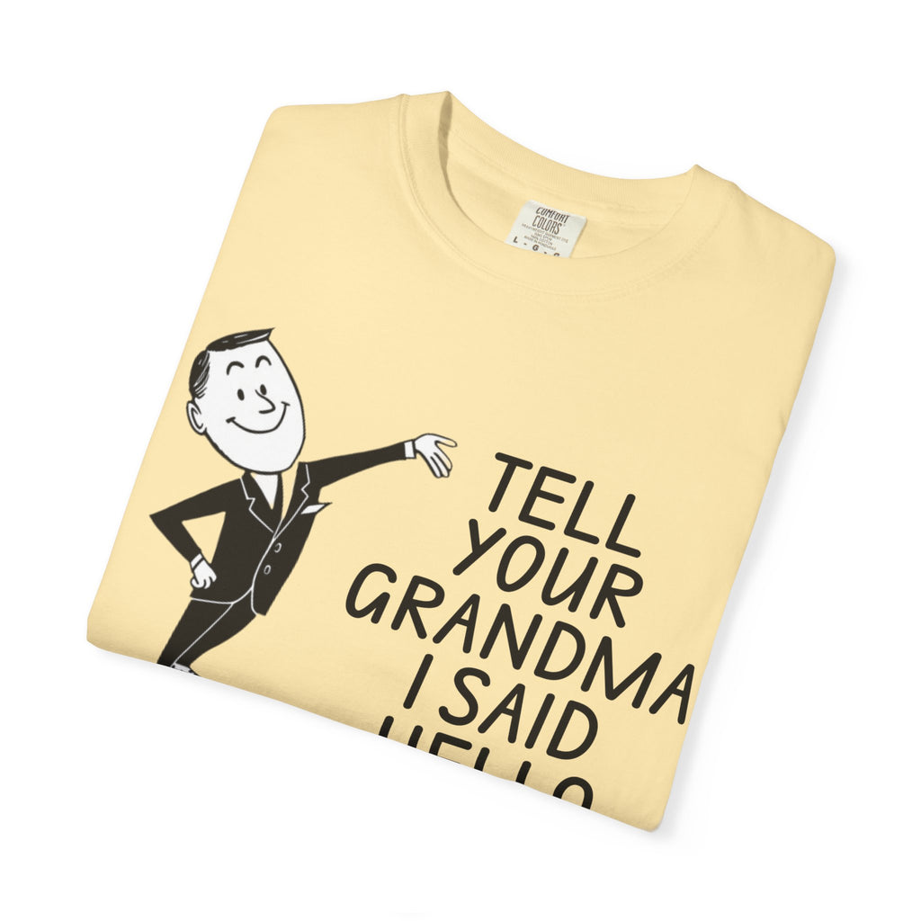 Tell Your Grandma I Said Hello Shirt