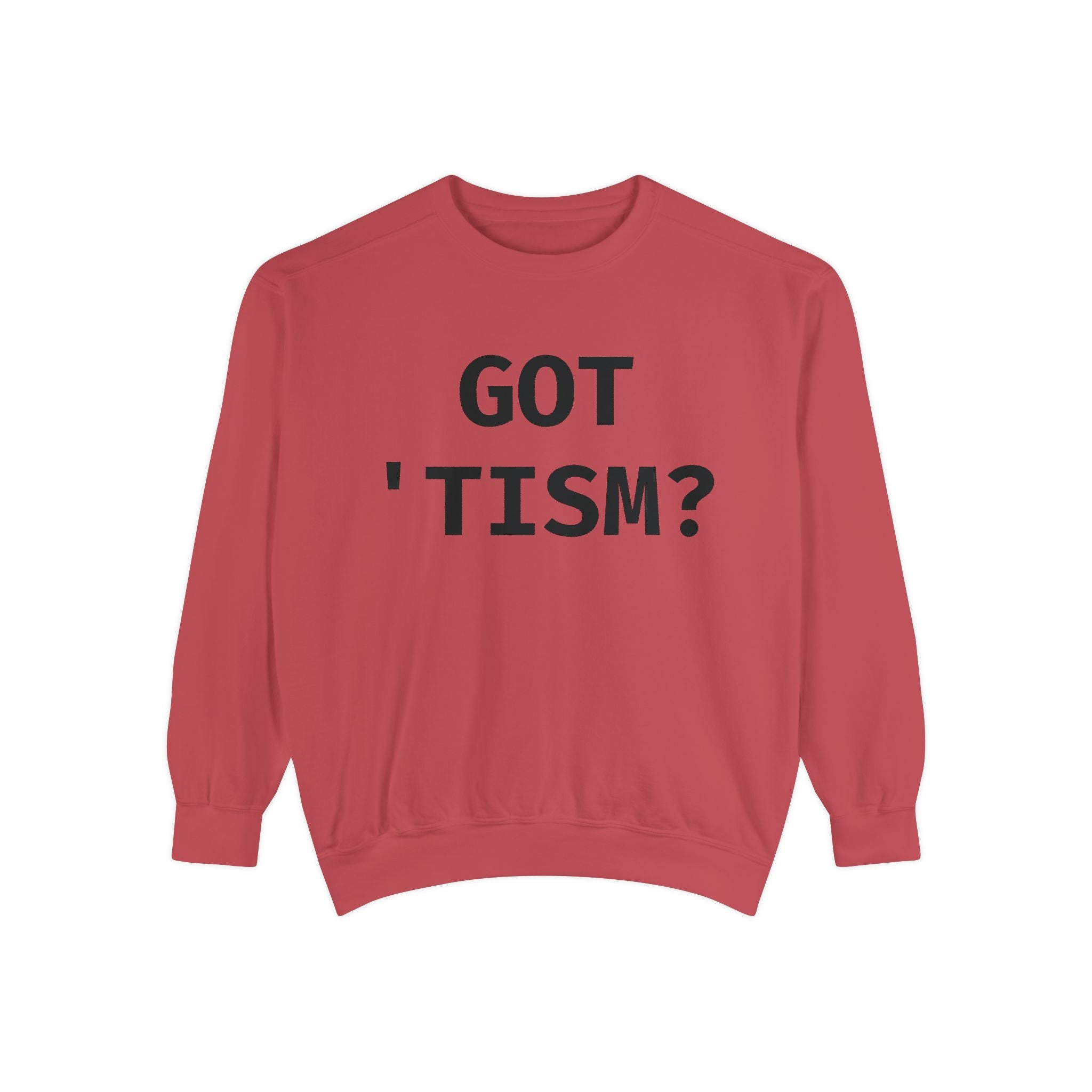 Got 'tism? Sweatshirt