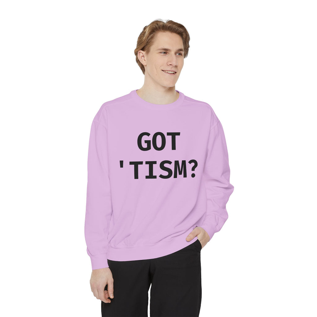 Got 'tism? Sweatshirt