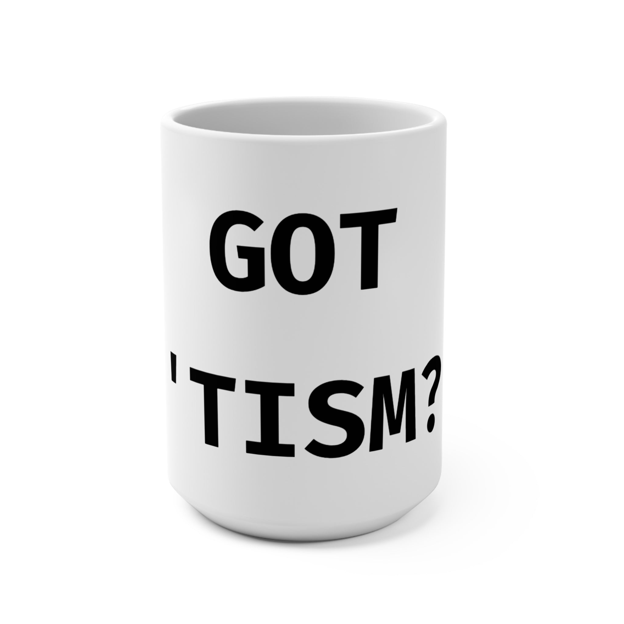Got 'tism? 15oz Mug