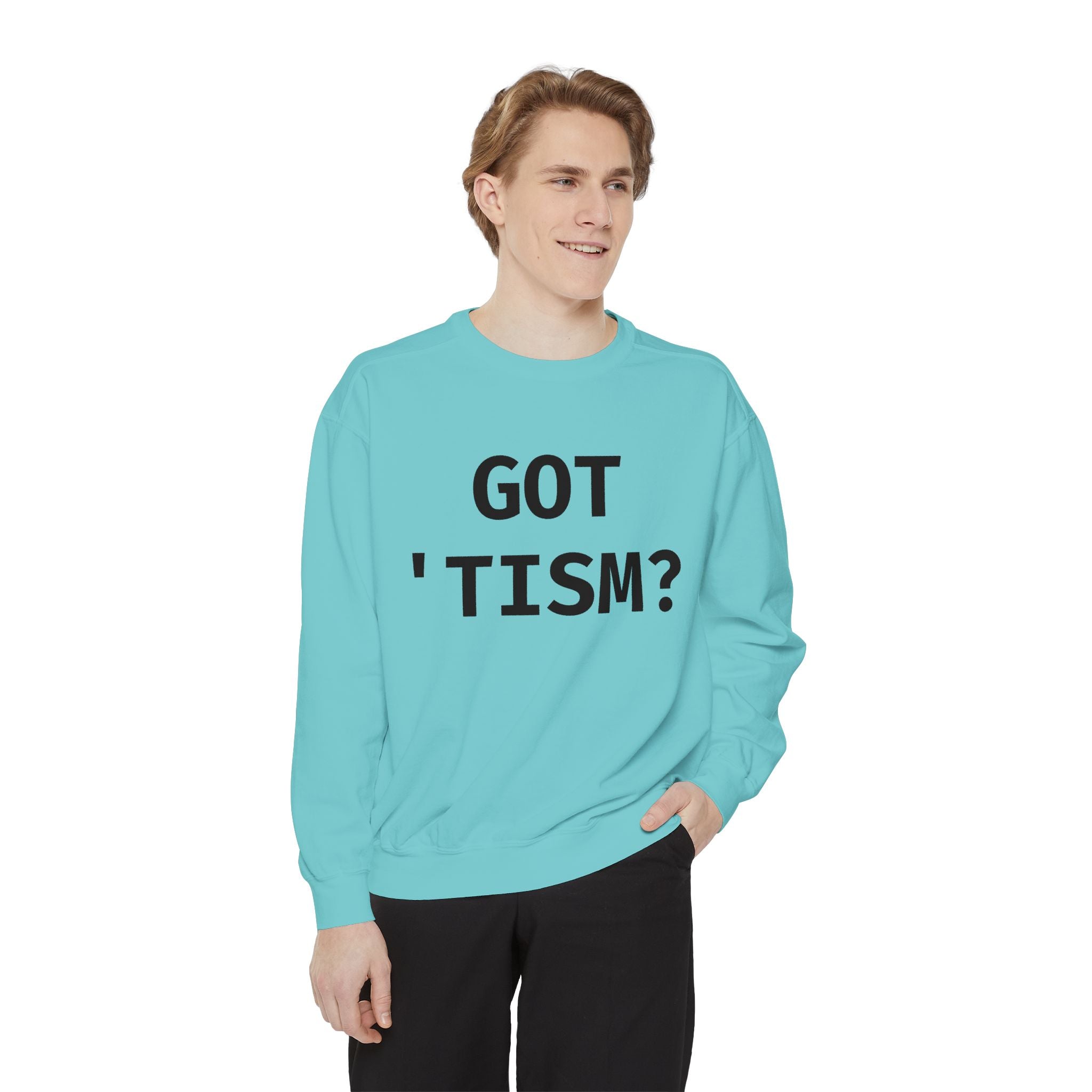 Got 'tism? Sweatshirt