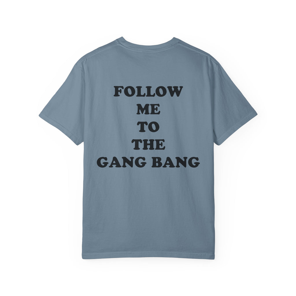 Follow Me To The Gang Bang Shirt