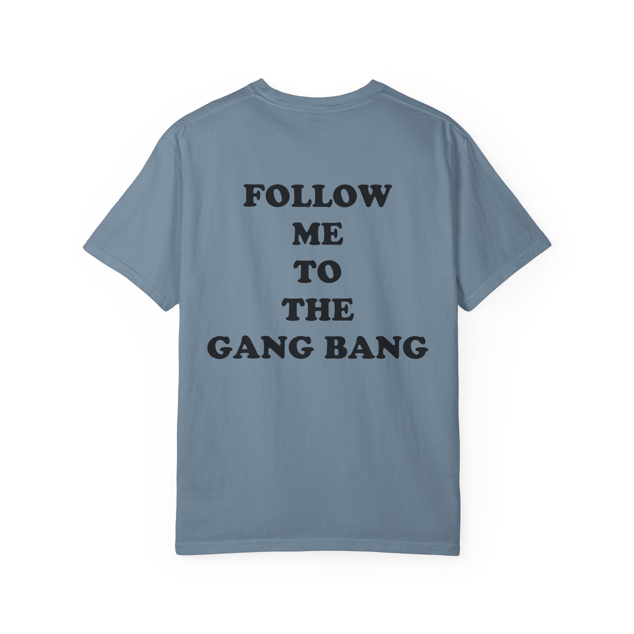 Follow Me To The Gang Bang Shirt