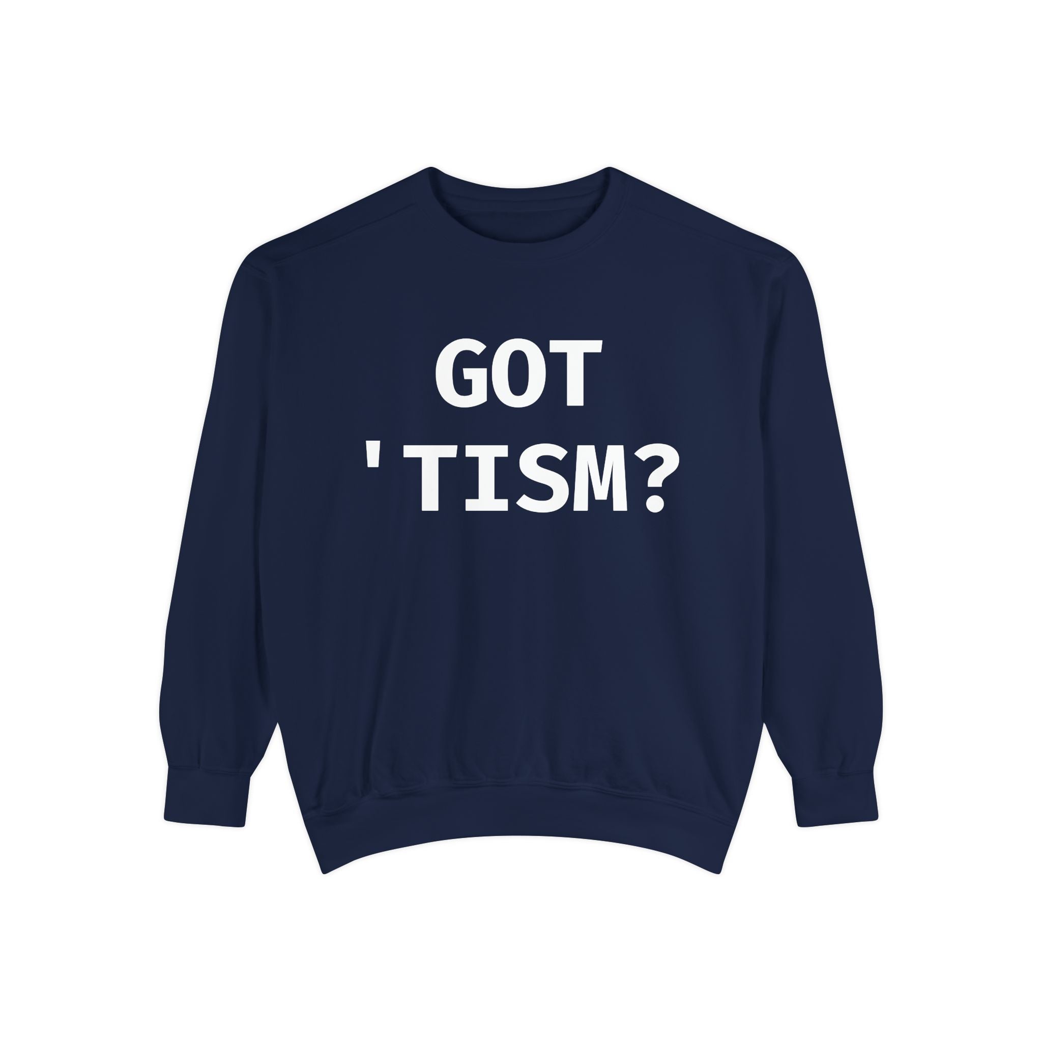 Got 'tism? Sweatshirt