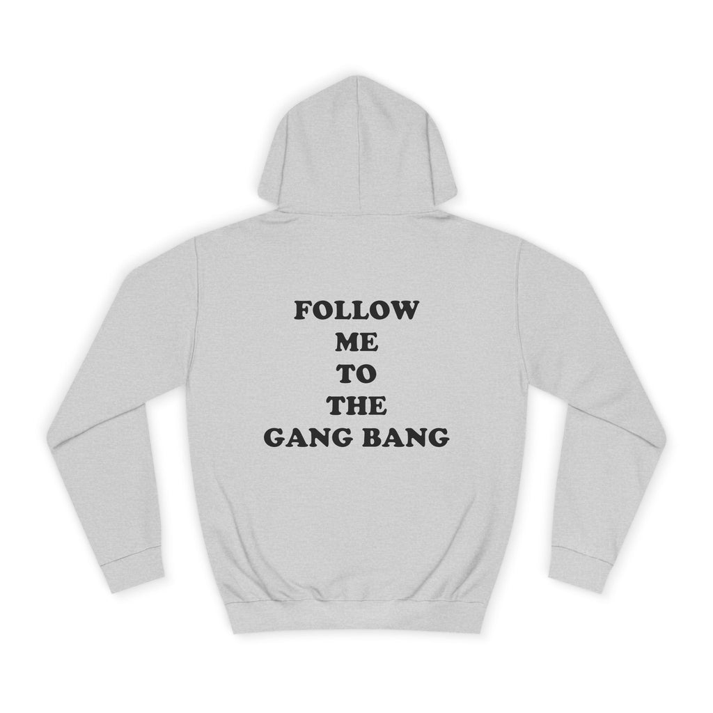 Follow Me To The Gang Bang Hoodie