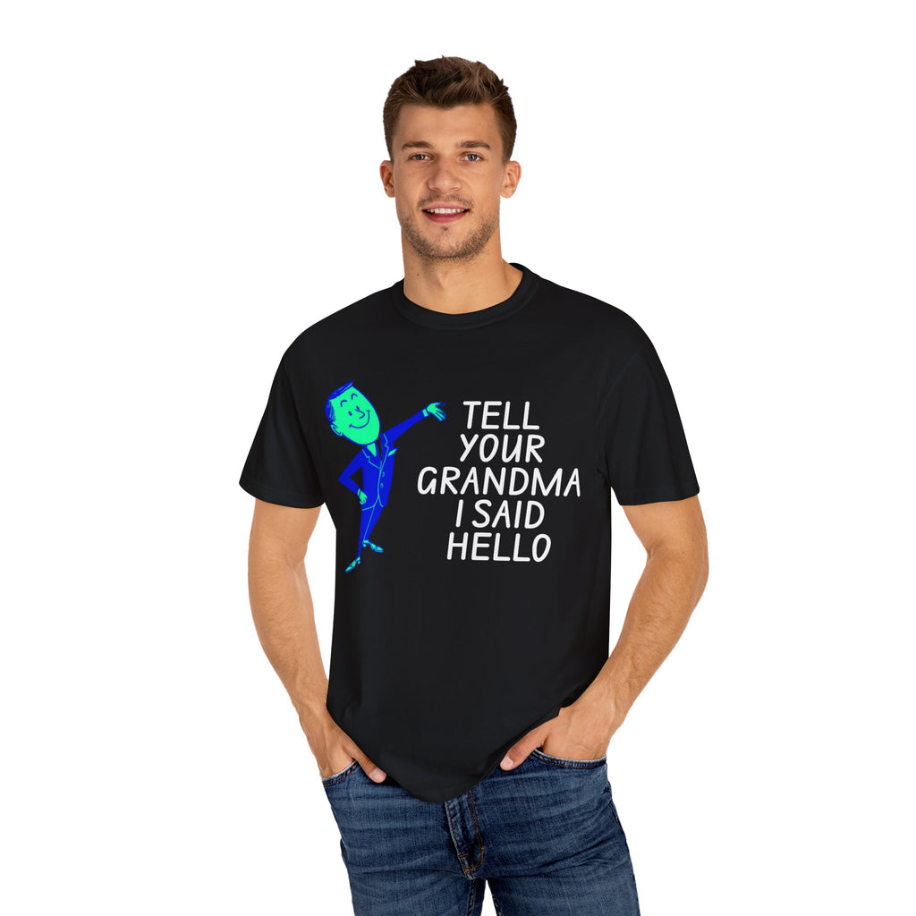 Tell Your Grandma I Said Hello Shirt