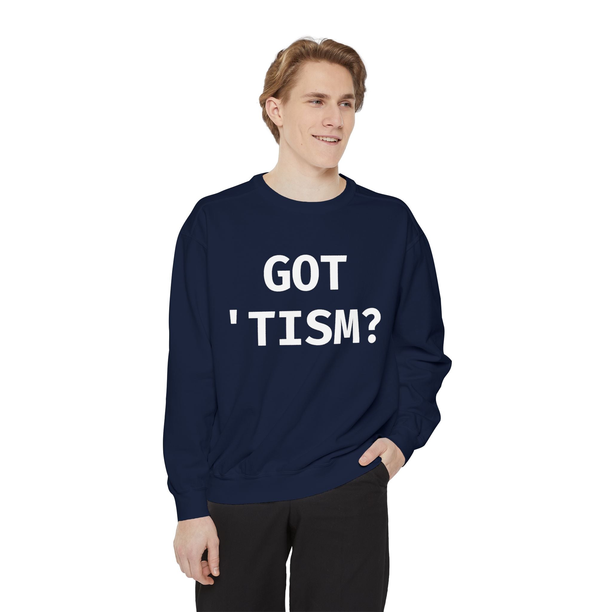 Got 'tism? Sweatshirt
