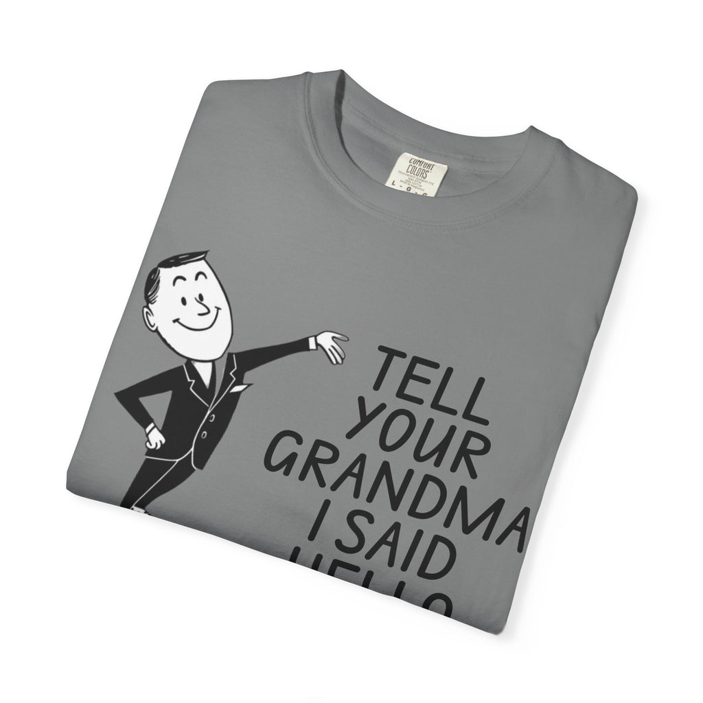 Tell Your Grandma I Said Hello Shirt