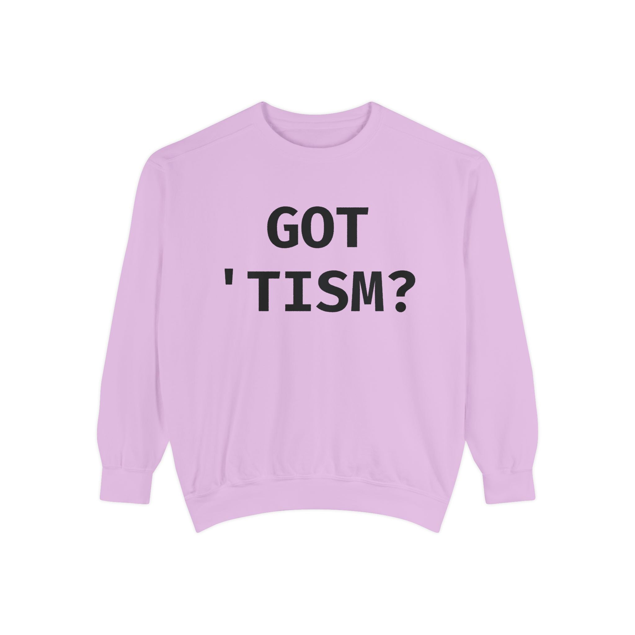 Got 'tism? Sweatshirt