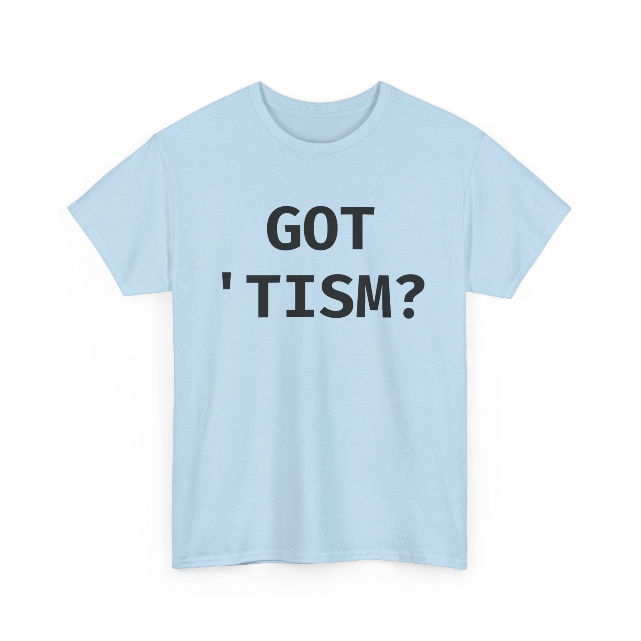 Got 'tism? Shirt