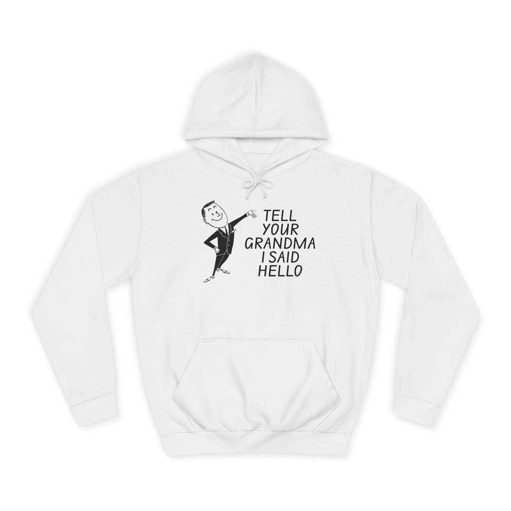 Tell Your Grandma I Said Hello Hoodie