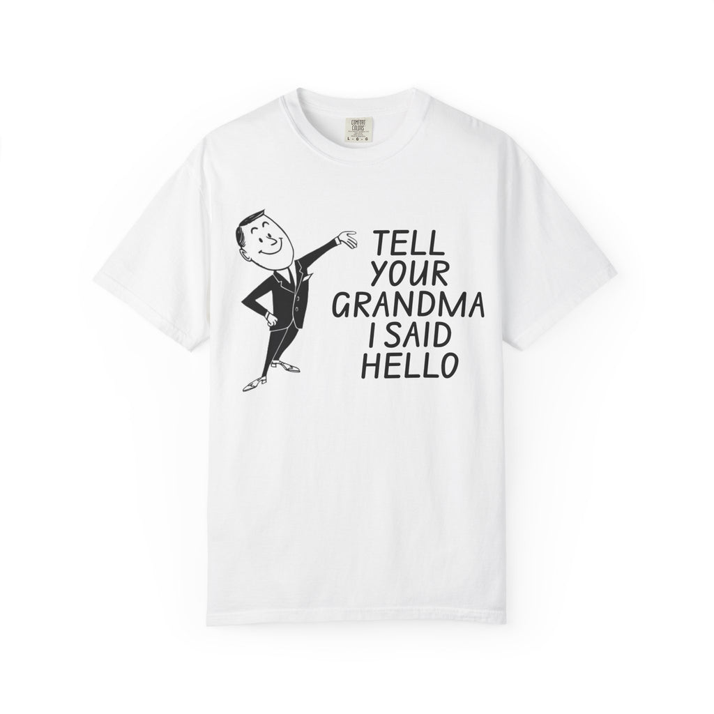 Tell Your Grandma I Said Hello Shirt