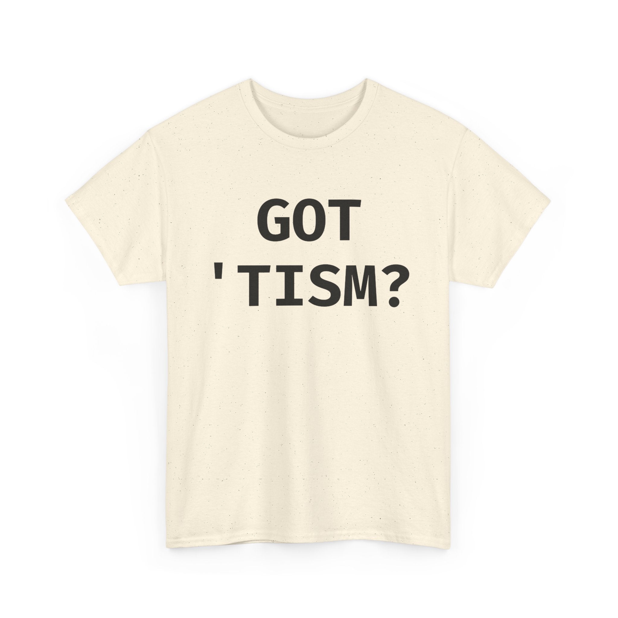Got 'tism? Shirt
