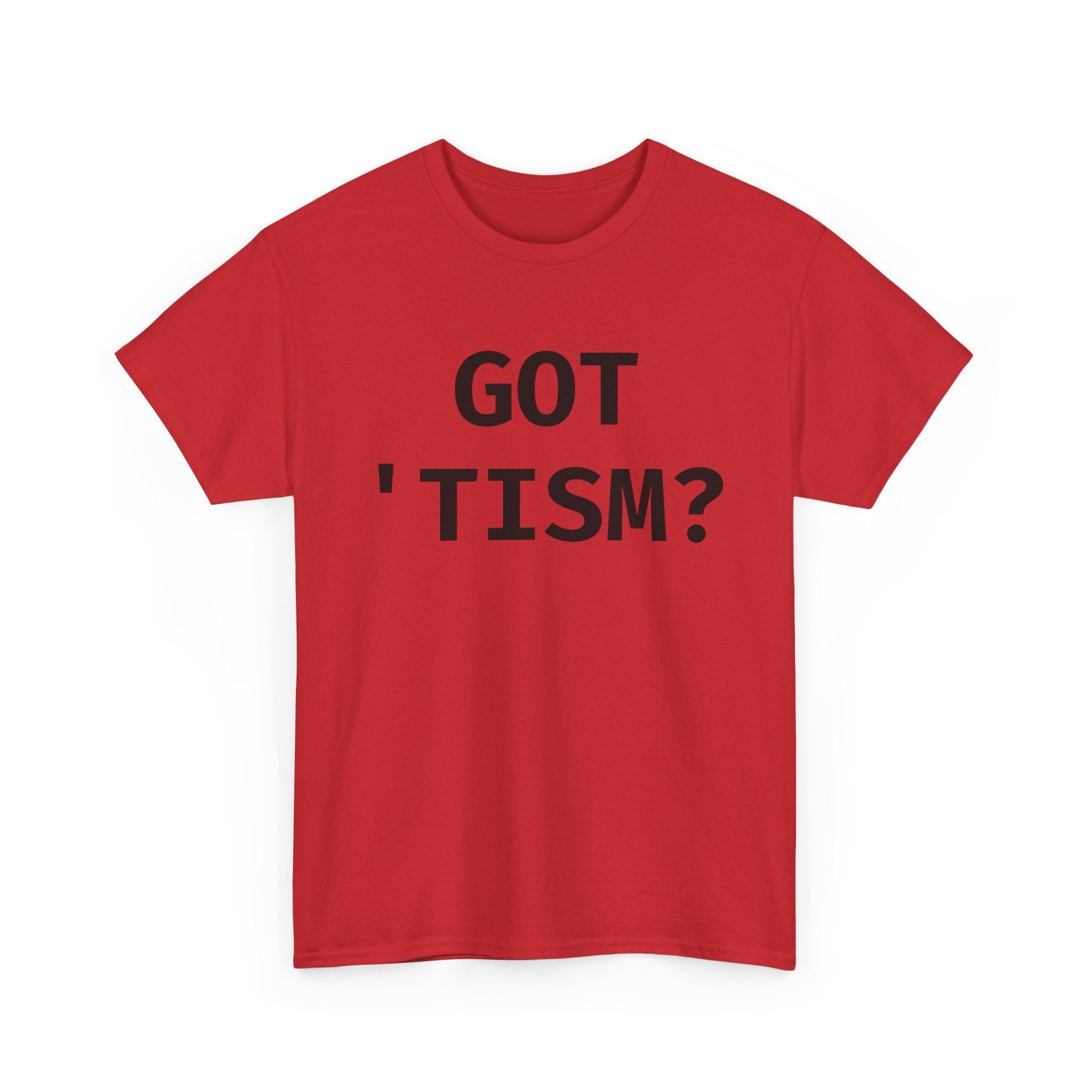 Got 'tism? Shirt