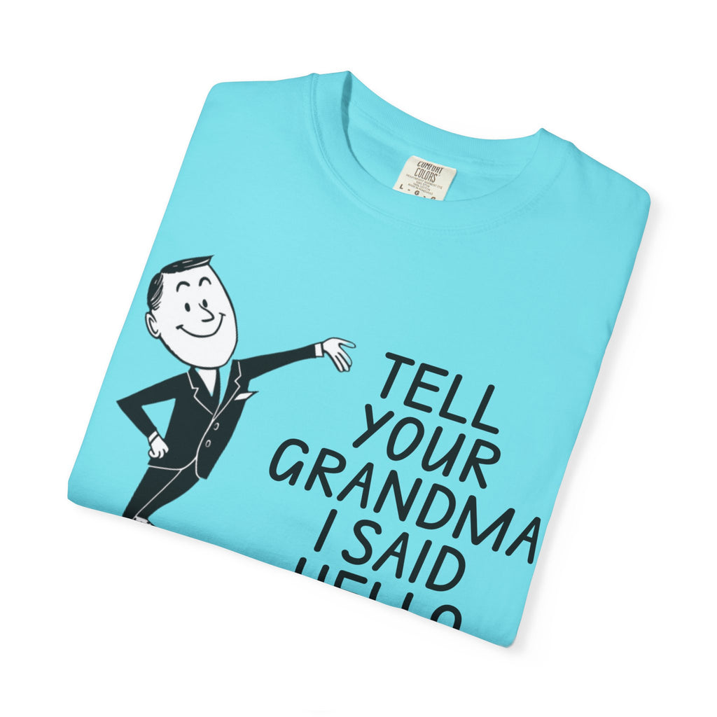 Tell Your Grandma I Said Hello Shirt