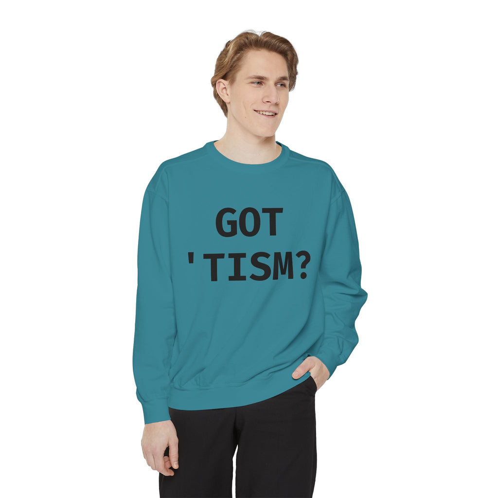 Got 'tism? Sweatshirt