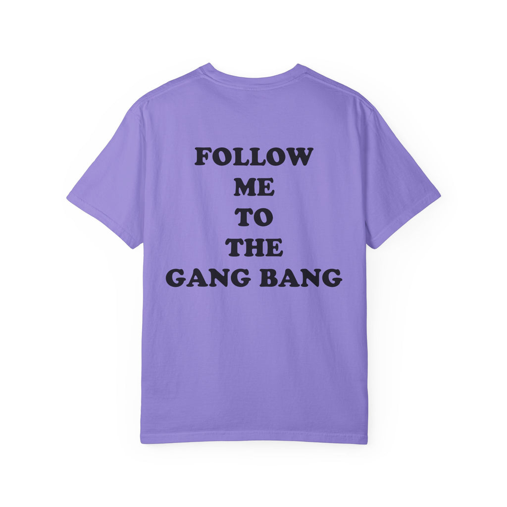 Follow Me To The Gang Bang Shirt