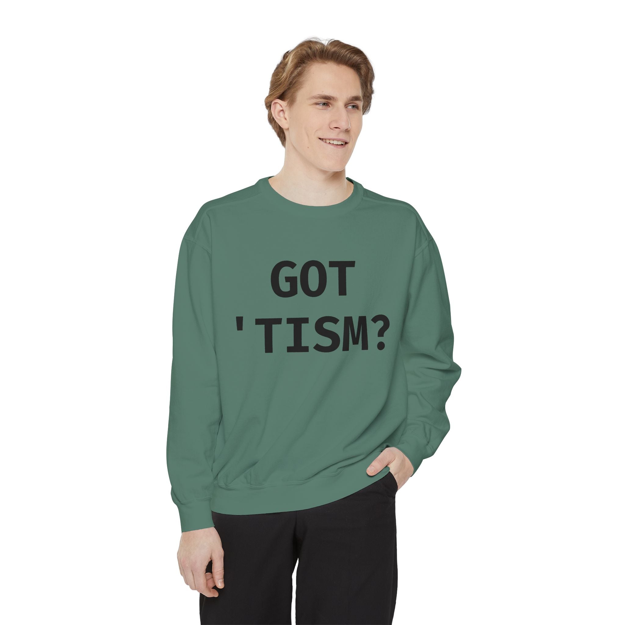 Got 'tism? Sweatshirt