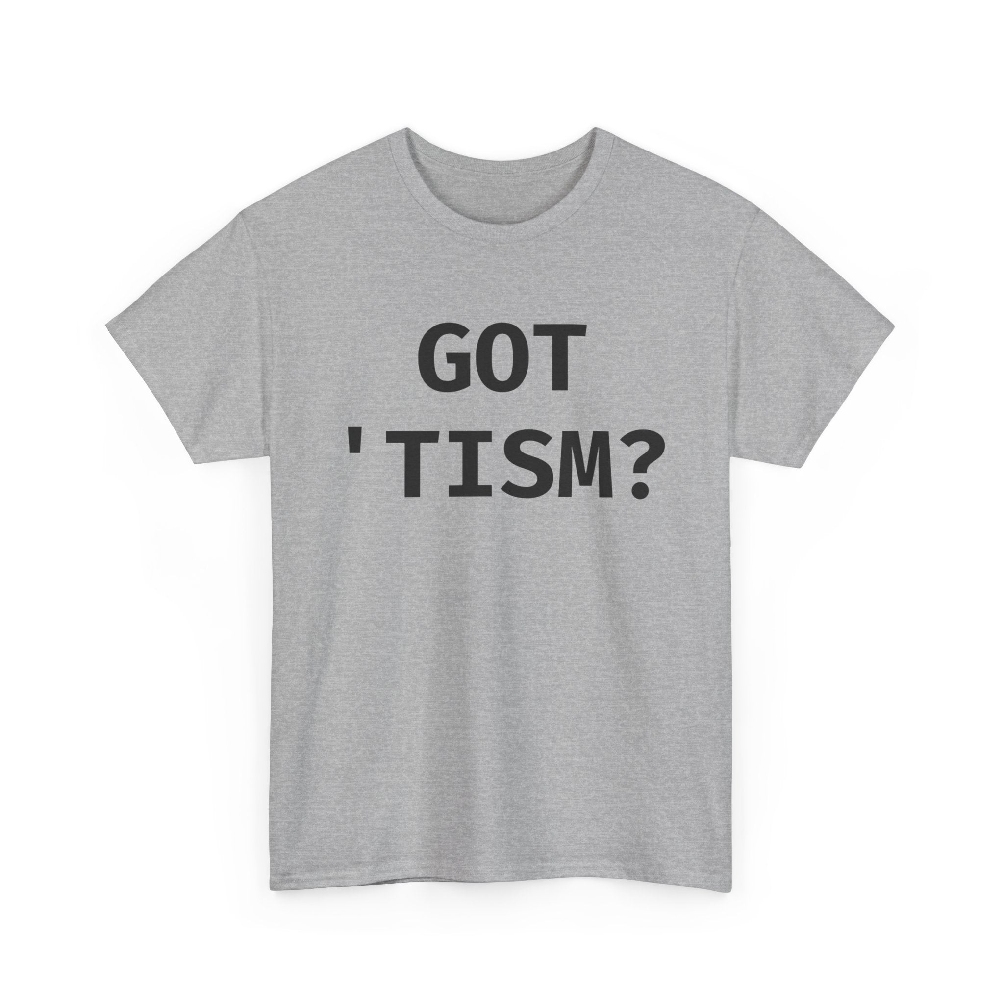 Got 'tism? Shirt