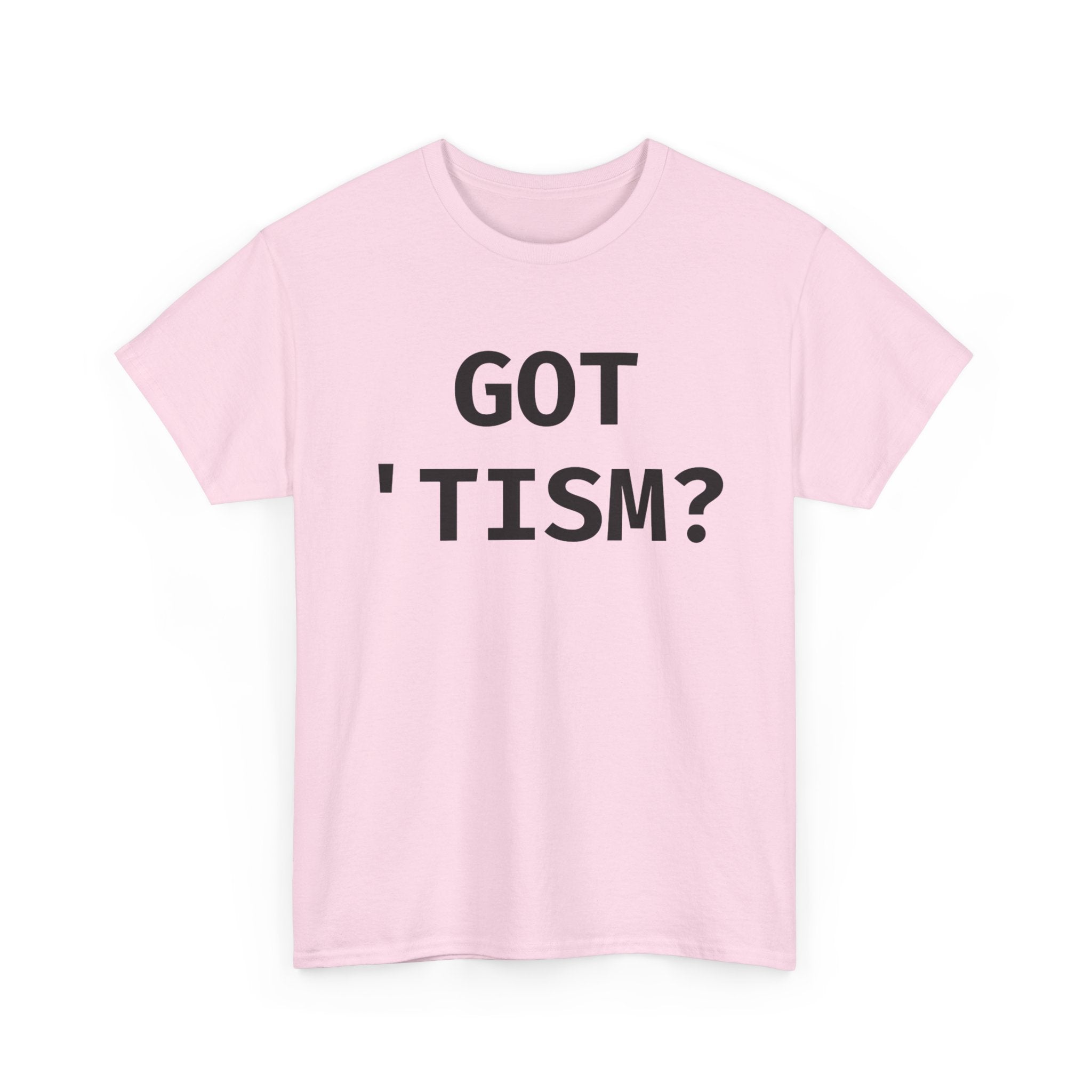 Got 'tism? Shirt