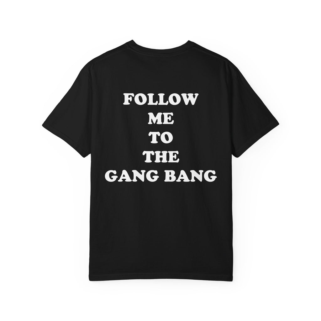 Follow Me To The Gang Bang Shirt