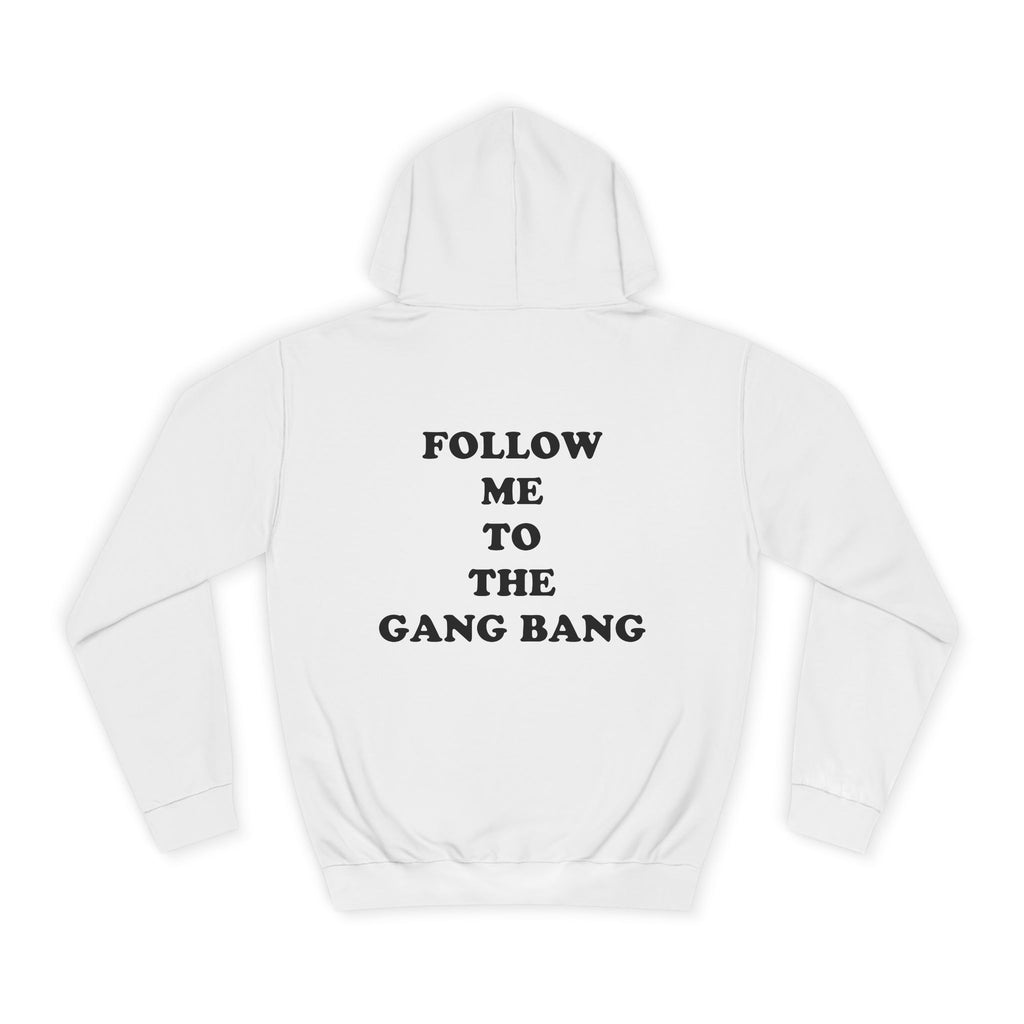 Follow Me To The Gang Bang Hoodie