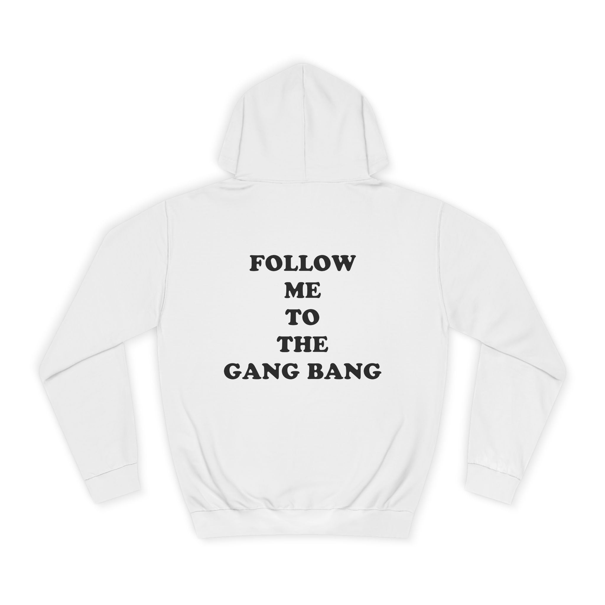 Follow Me To The Gang Bang Hoodie