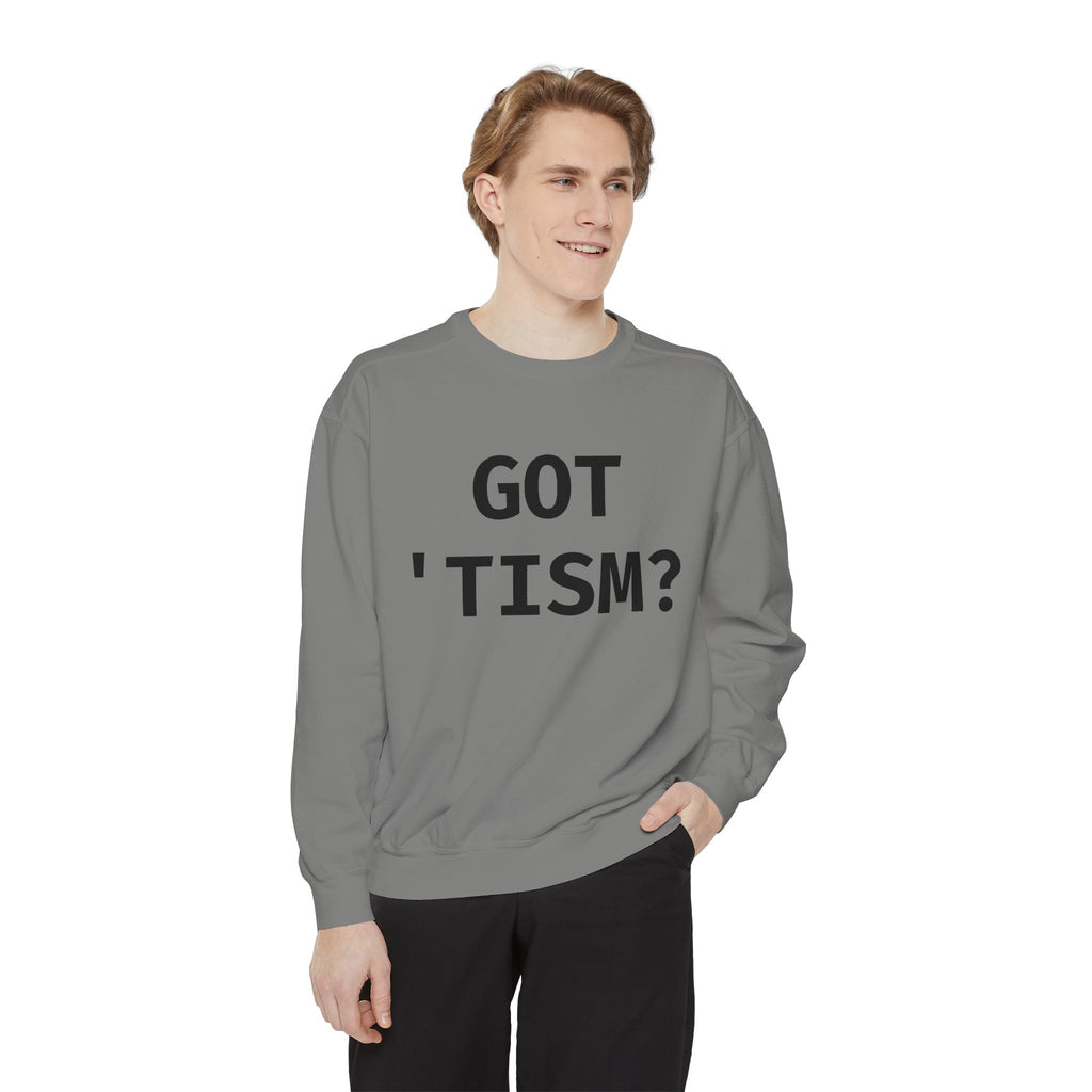Got 'tism? Sweatshirt