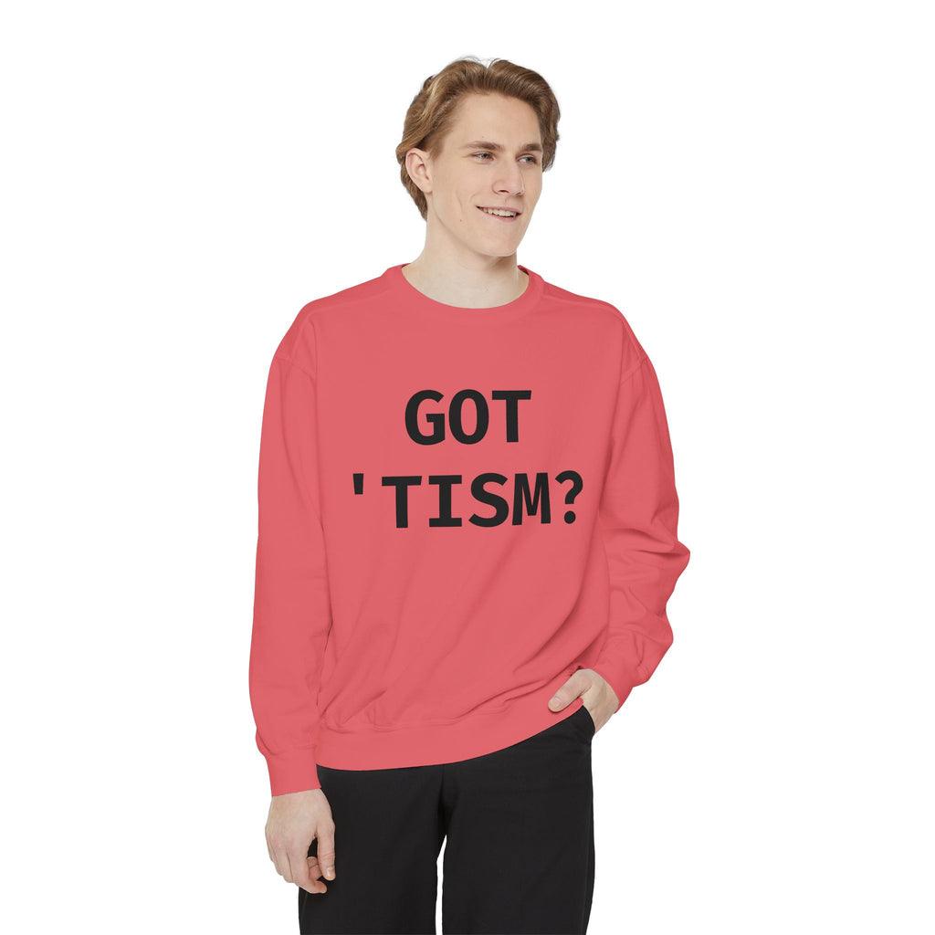 Got 'tism? Sweatshirt