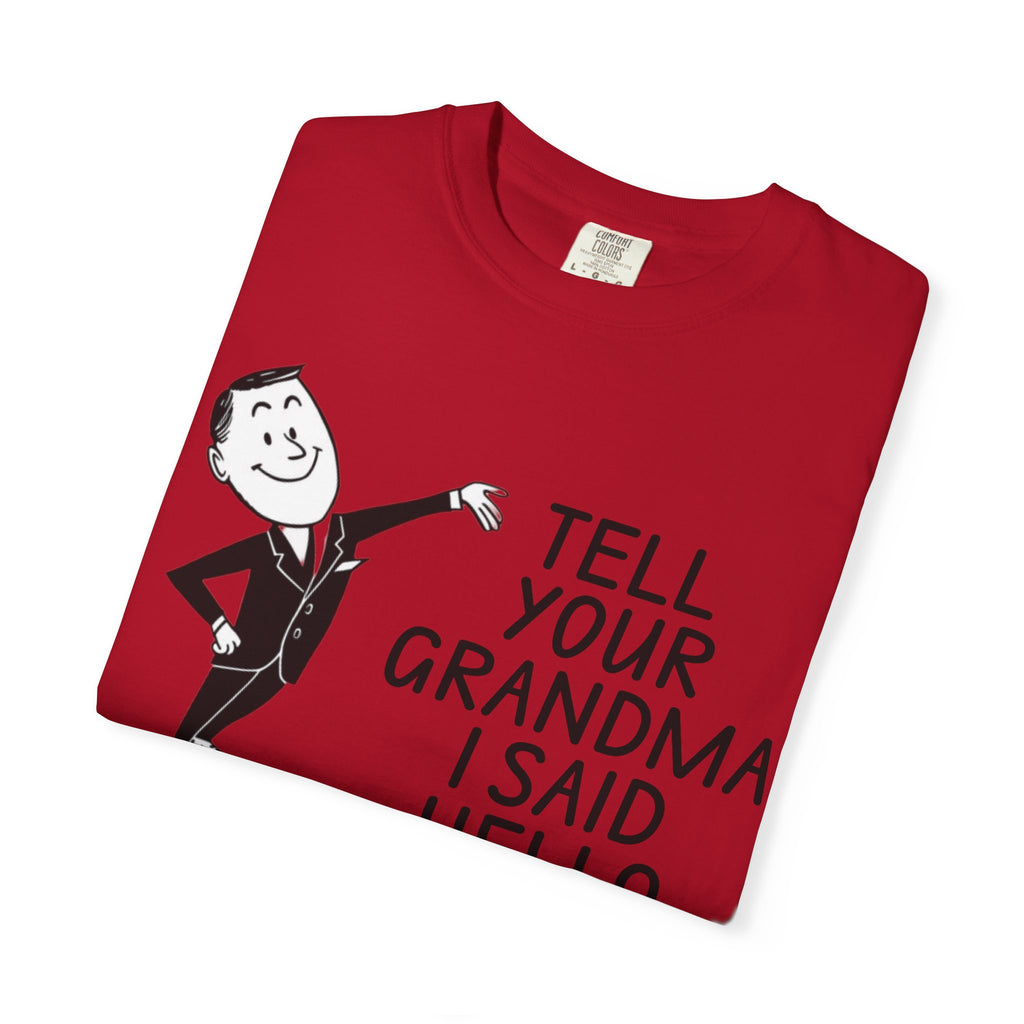 Tell Your Grandma I Said Hello Shirt