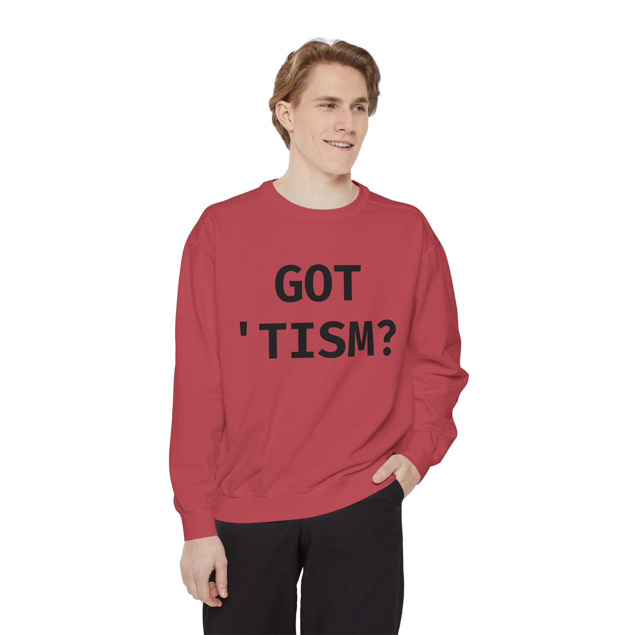 Got 'tism? Sweatshirt