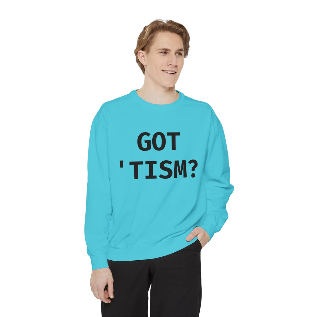 Got 'tism? Sweatshirt