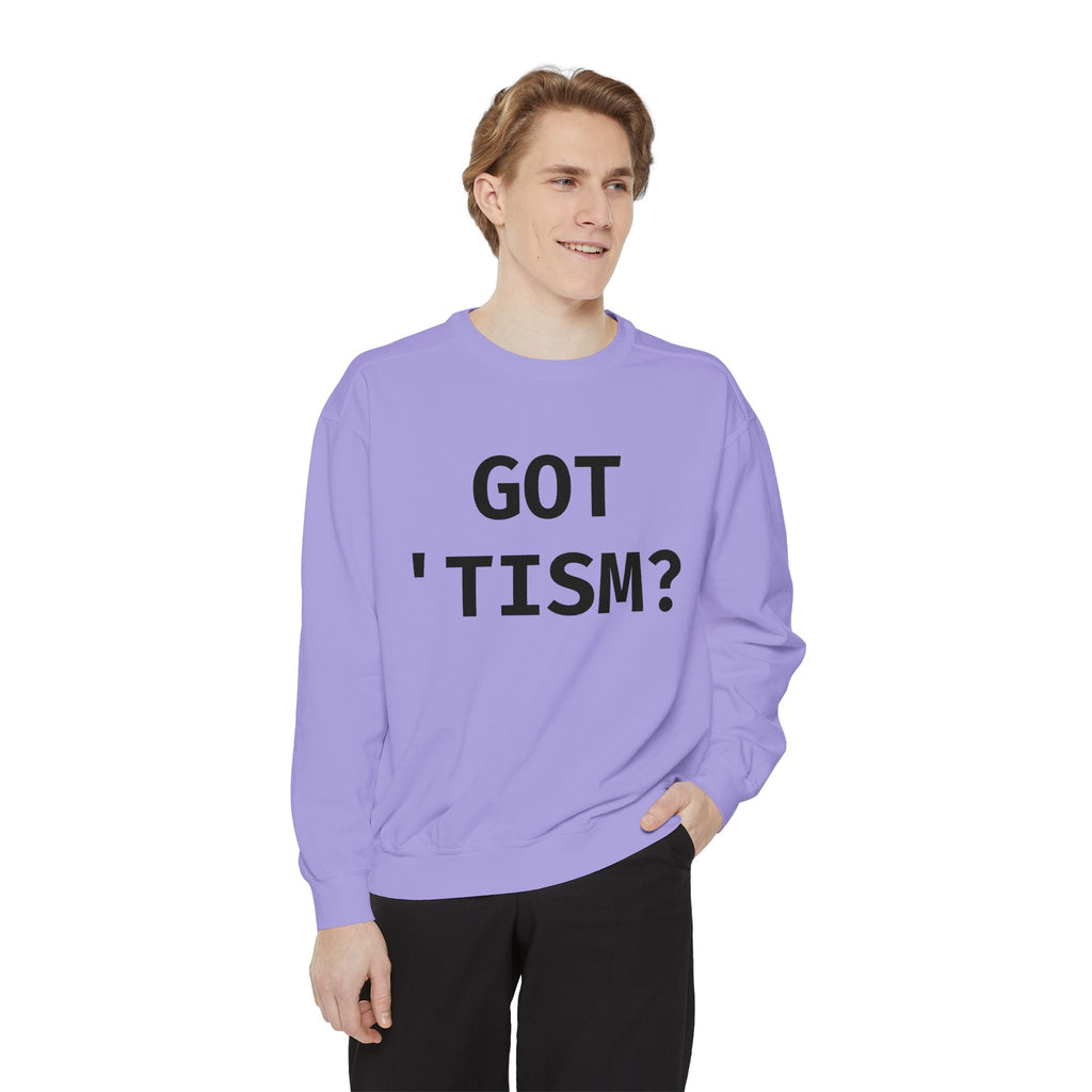 Got 'tism? Sweatshirt