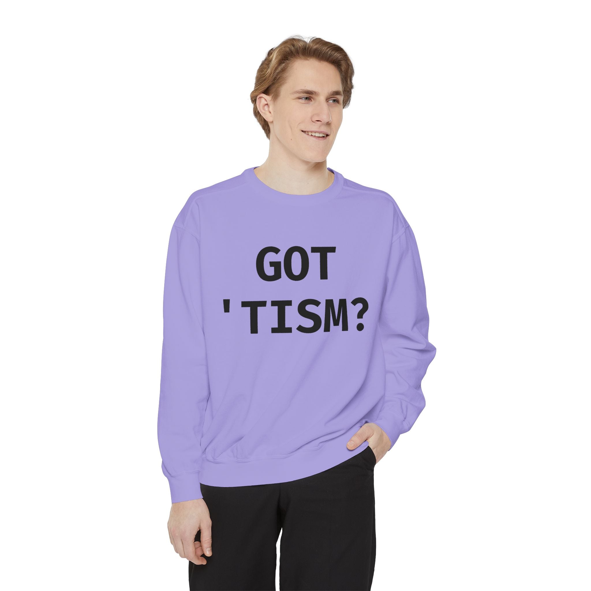 Got 'tism? Sweatshirt