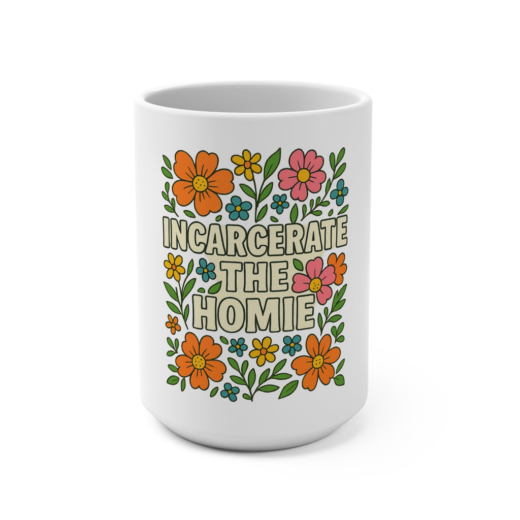 Incarcerate the Homie Mug 15oz
