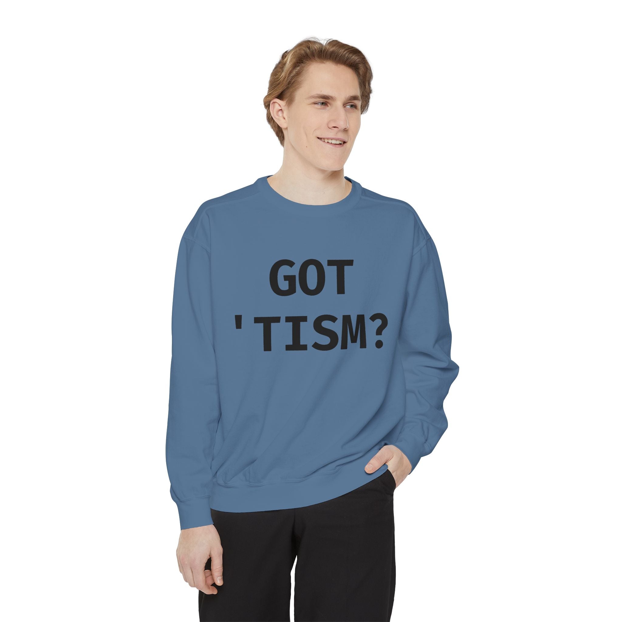 Got 'tism? Sweatshirt