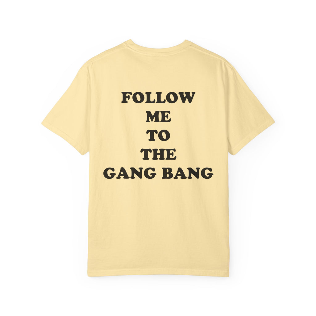 Follow Me To The Gang Bang Shirt