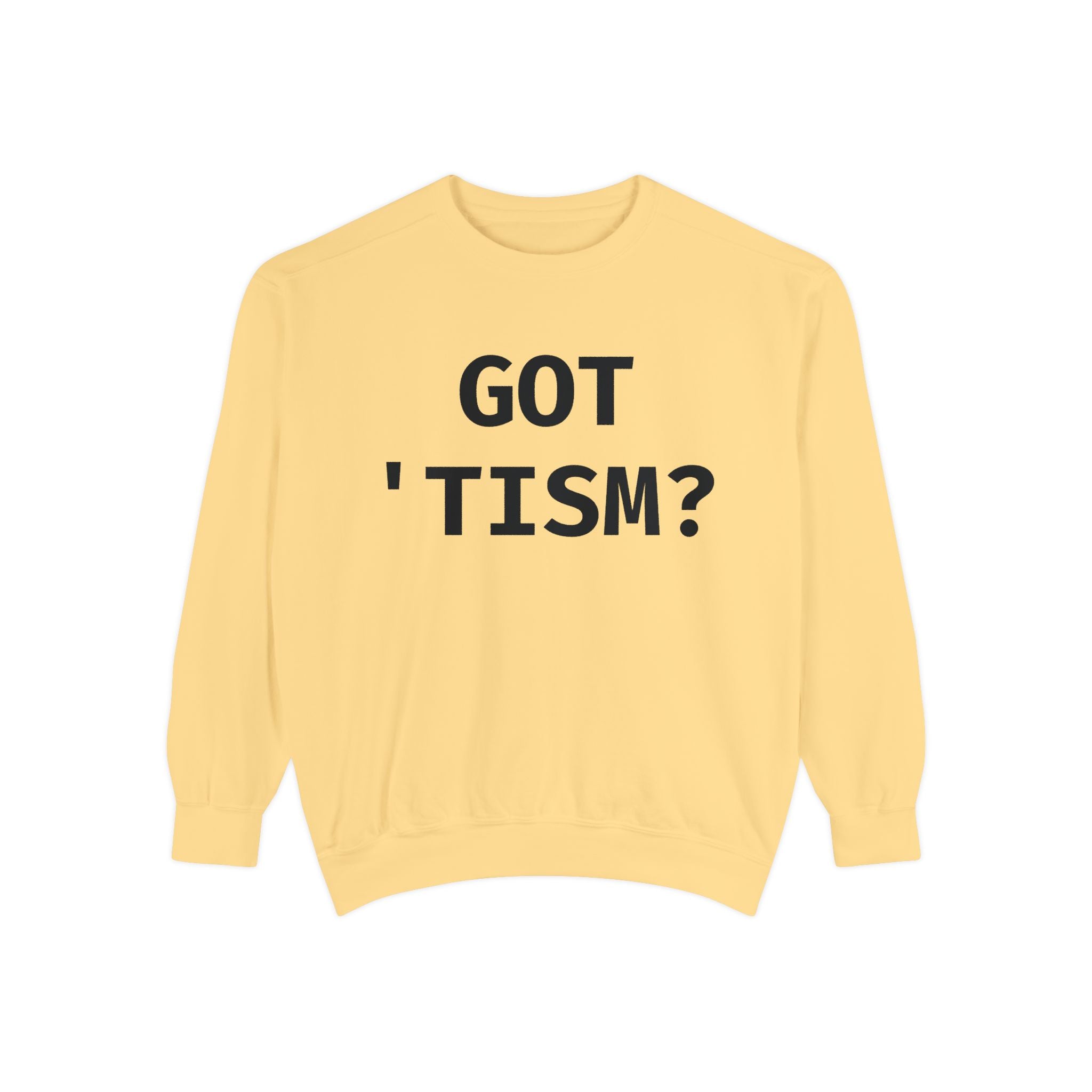 Got 'tism? Sweatshirt