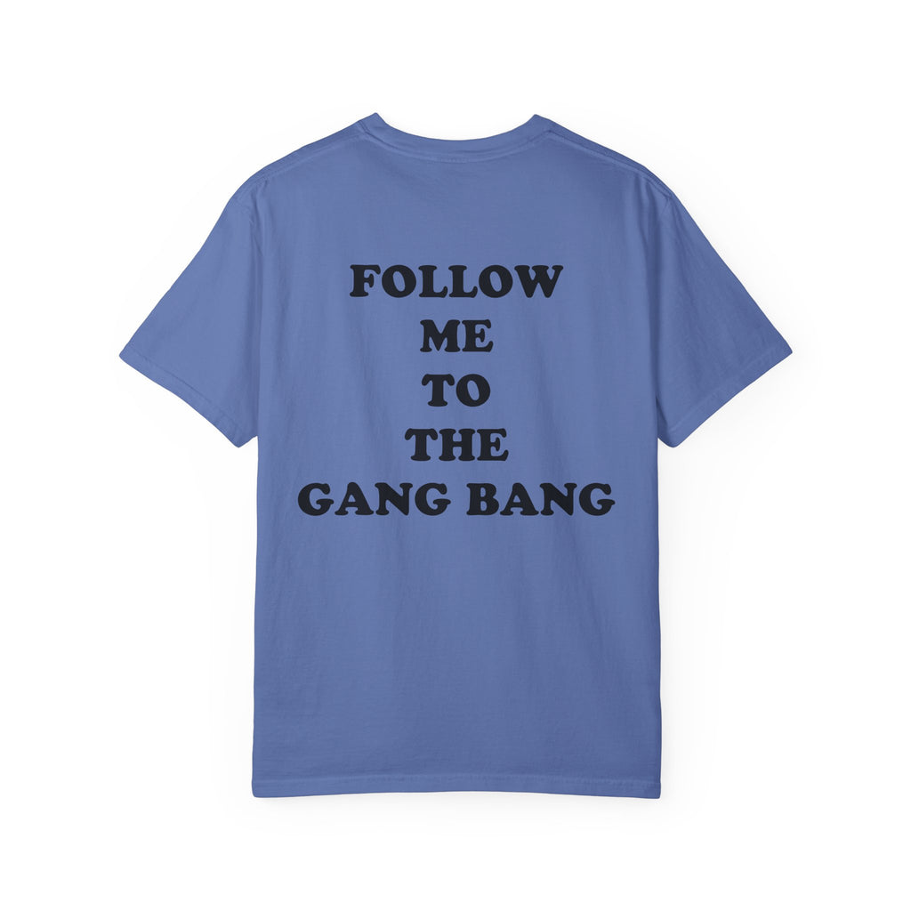 Follow Me To The Gang Bang Shirt
