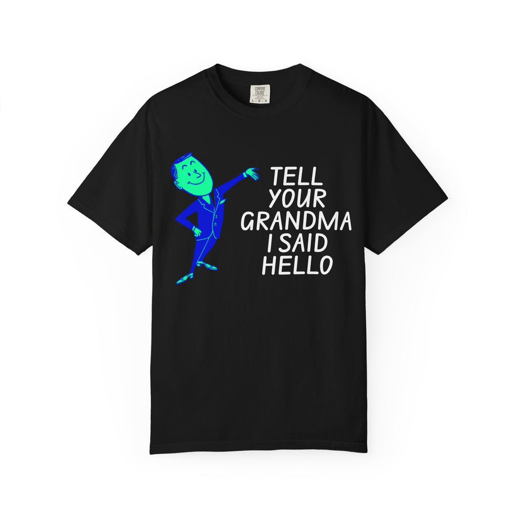Tell Your Grandma I Said Hello Shirt