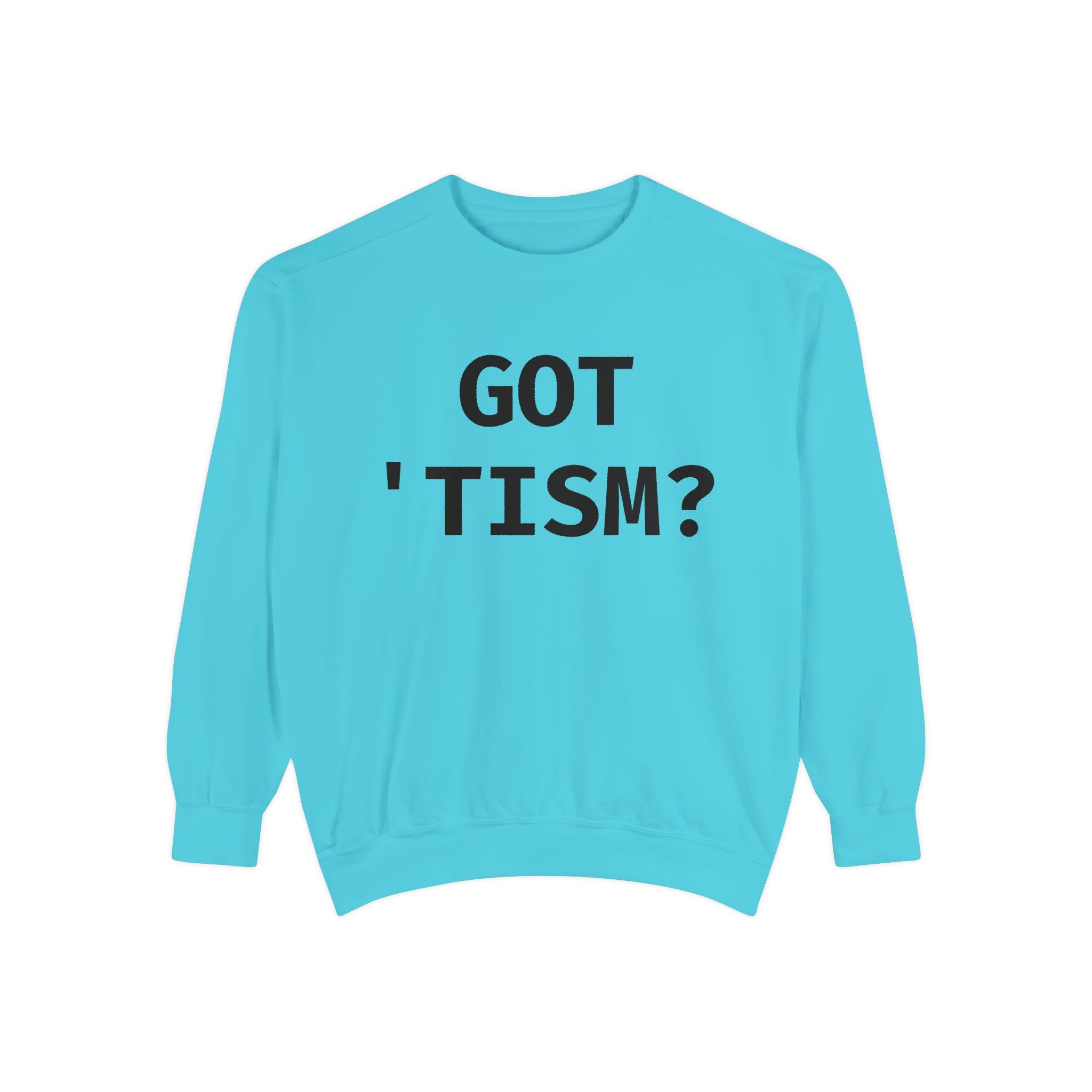 Got 'tism? Sweatshirt