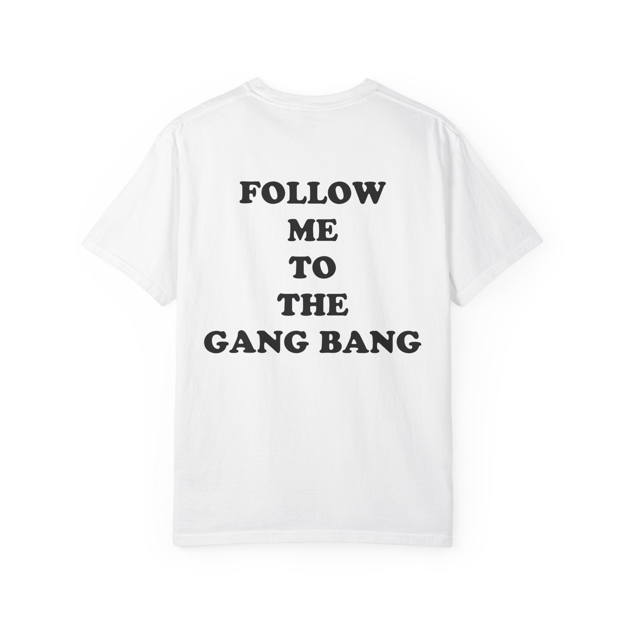 Follow Me To The Gang Bang Shirt