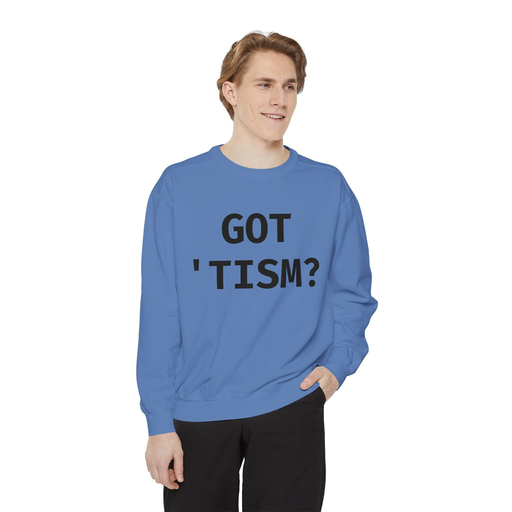 Got 'tism? Sweatshirt